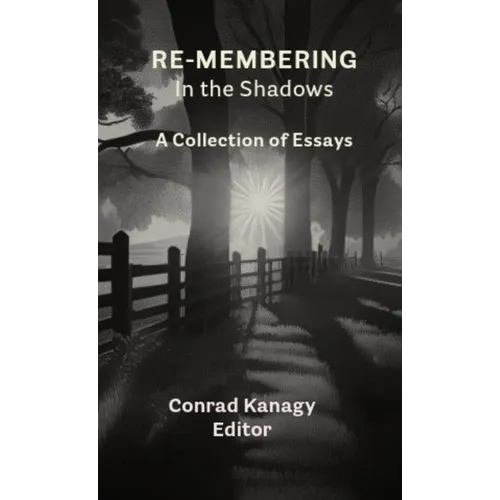 Re-membering in the Shadows: A Collection of Essays