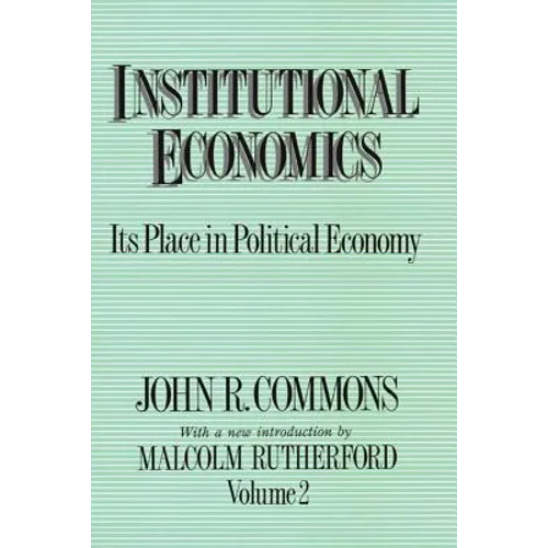Institutional Economics: Its Place in Political Economy, Volume 2