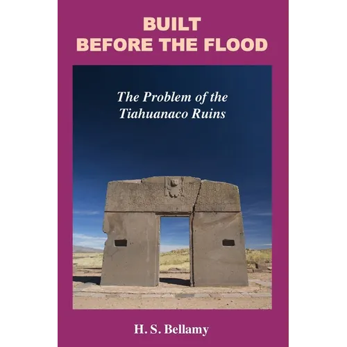 Built Before the Flood: The Problem of the Tiahuanaco Ruins