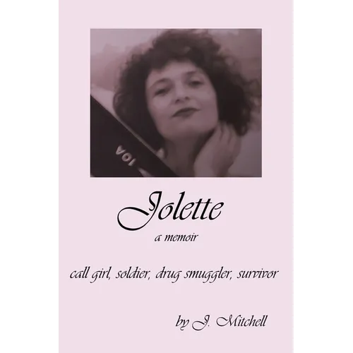 Jolette: Call Girl, Soldier, Drug Smuggler, Survivor