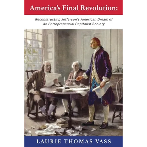 America's Final Revolution: Reconstructing Jefferson's American Dream of An Entrepreneurial Capitalist Society