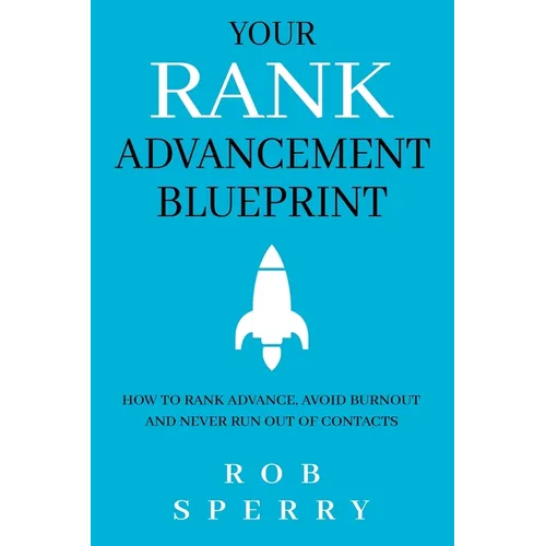 Your Rank Advancement Blueprint: How to rank advance, avoid burnout and never run out of contacts