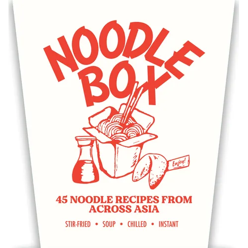 Noodle Box: Order in with 45 Delicious Recipes from Asia