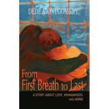 From First Breath to Last: A Story About Love, Womanhood and Aging - Paperback