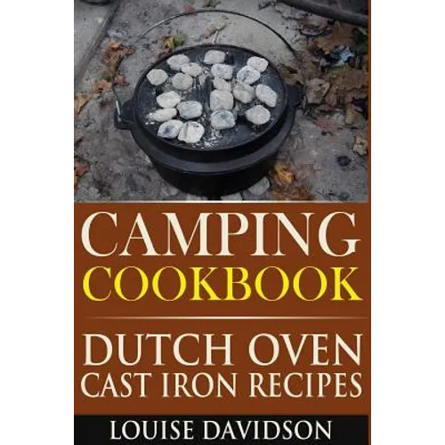 Camping Cookbook: Dutch Oven Cast Iron Recipes