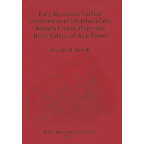 Early Byzantine Vaulted Construction in Churches of the Western Coastal Plains and River Valleys of Asia Minor