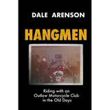 Hangmen: Riding With an Outlaw Motorcycle Club in the Old Days