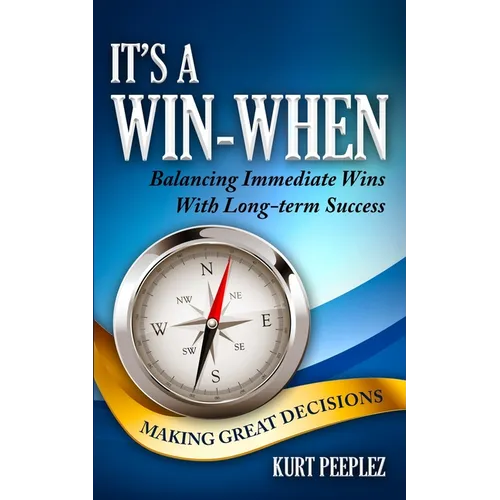 It's a Win-When: Balancing Immediate Wins With Long-term Success, Making Great Decisions