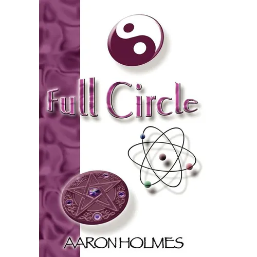 Full Circle: An Exploration into our Spiritual Universe