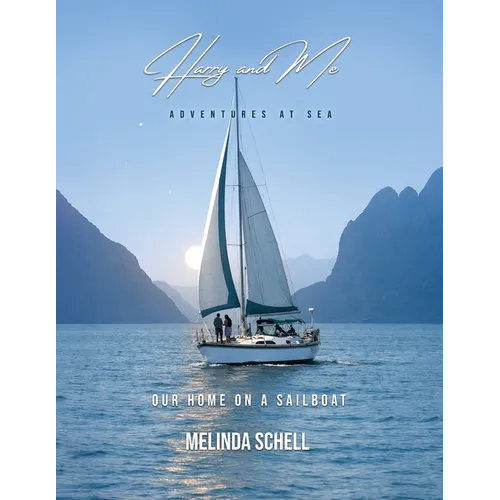 Harry And Me adventures at sea: Our Home on a Sailboat