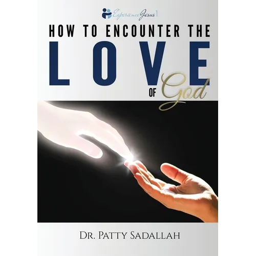 How to Encounter the LOVE of God: Experience Jesus Book 1
