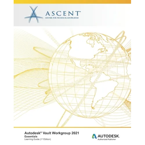 Autodesk Vault Workgroup 2021: Essentials: Autodesk Authorized Publisher