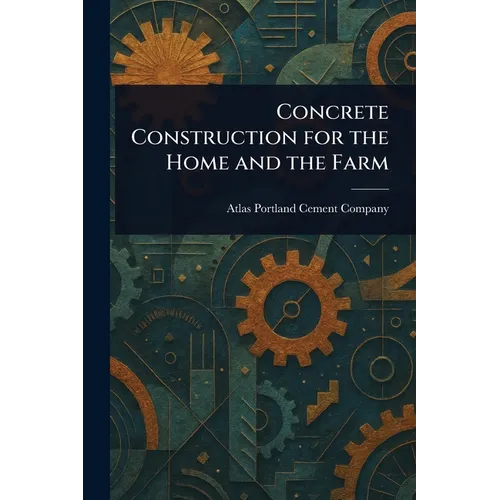 Concrete Construction for the Home and the Farm