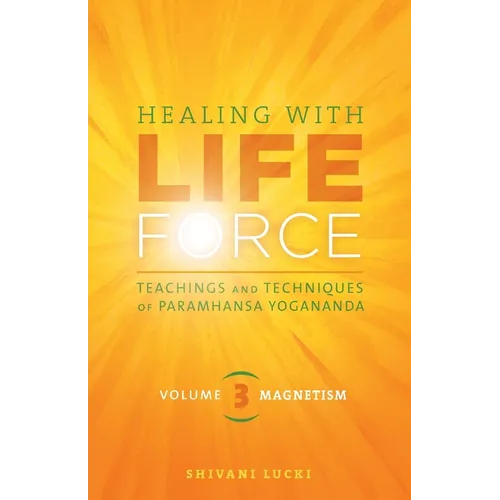 Healing with Life Force, Volume Three-Magnetism: Teachings and Techniques of Paramhansa Yogananda