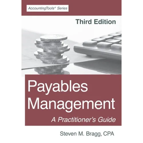 Payables Management: Third Edition: A Practitioner's Guide