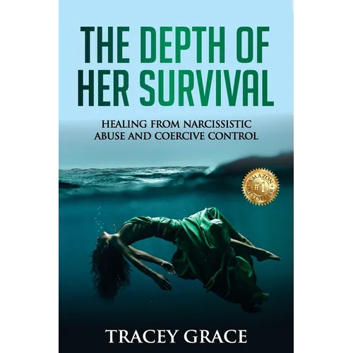 The Depth of Her Survival: Healing From Narcissistic Abuse and Coercive Control