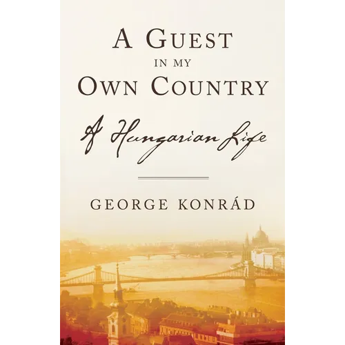 A Guest in My Own Country: A Hungarian Life