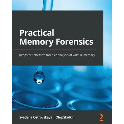 Practical Memory Forensics: Jumpstart effective forensic analysis of volatile memory