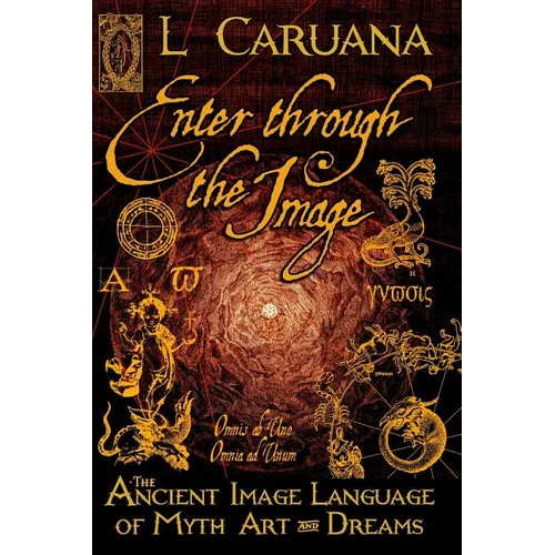 Enter Through the Image: The Ancient Image Language of Myth, Art and Dreams
