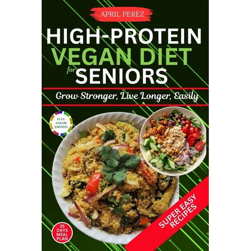 High Protein Vegan Diet For Seniors: Grow Stronger, Live Longer, Easily