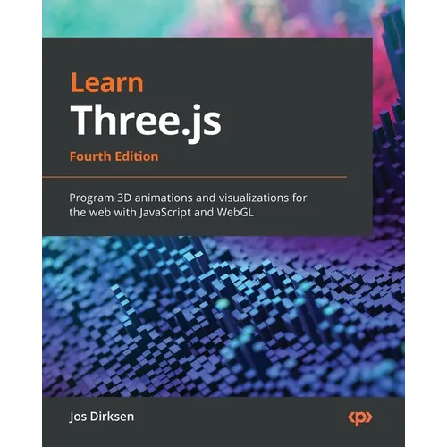 Learn Three.js - Fourth Edition: Program 3D animations and visualizations for the web with JavaScript and WebGL