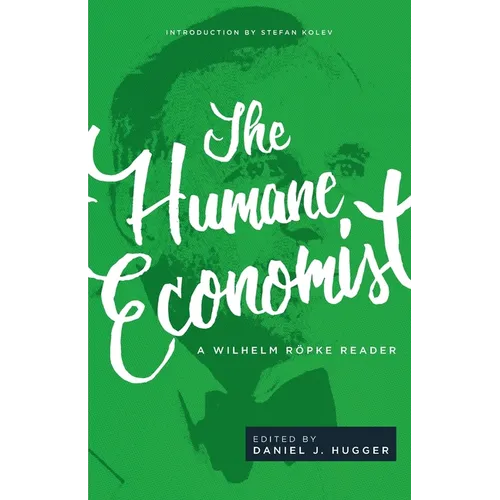 The Humane Economist: A Wilhelm Röpke Reader