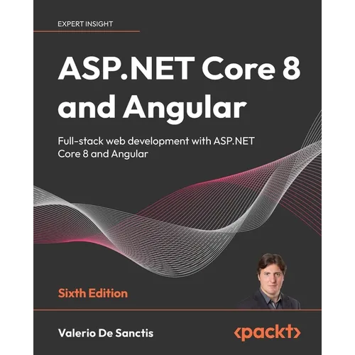 ASP.NET Core 8 and Angular - Sixth Edition: Full-stack web development with ASP.NET Core 8 and Angular