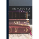 The Wonders of Prophecy; or, What Are We to Believe? - Paperback