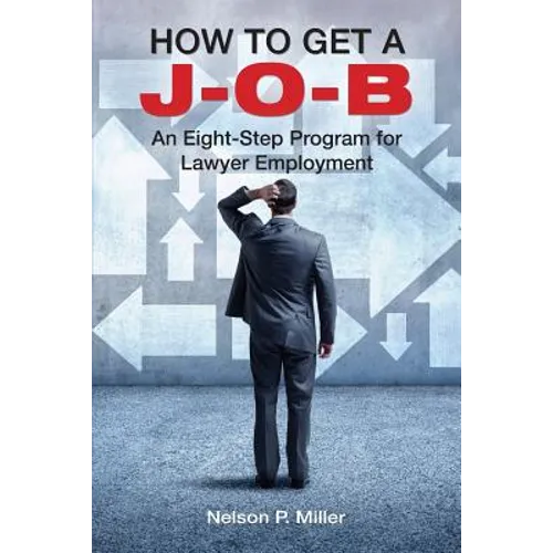 How to Get a J-O-B: An Eight-Step Program for Lawyer Employment