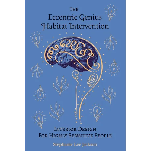 The Eccentric Genius Habitat Intervention: Interior Design for Highly Sensitive People