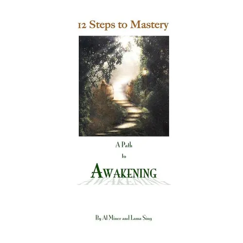 12 Steps To Mastery: A Path To Awakening