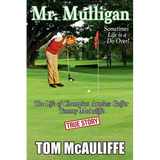 Mr. Mulligan - The Life of Champion Armless Golfer Tommy McAuliffe