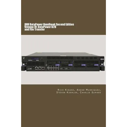 IBM DataPower Handbook Volume IV: DataPower B2B: Second Edition