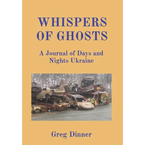 Whispers of Ghosts: A Journal of Days and Nights Ukraine