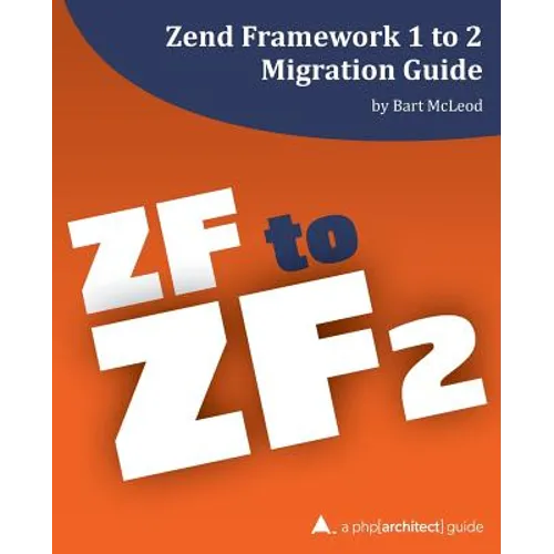 Zend Framework 1 to 2 Migration Guide: a php[architect] guide
