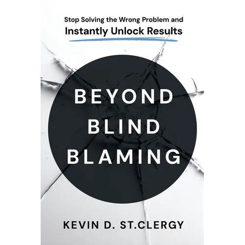 Beyond Blind Blaming: Stop Solving the Wrong Problem and Instantly Unlock Results