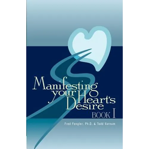 Manifesting Your Heart's Desire Book I