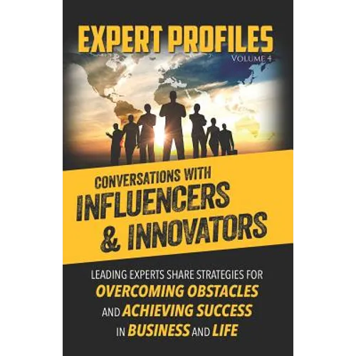 Expert Profiles Volume 4: Conversations with Influencers & Innovators