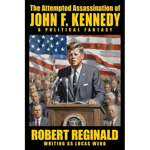 The Attempted Assassination of John F. Kennedy: A Political Fantasy