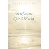 Grief and the Spirit World: A Search for Comfort - Hardcover