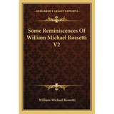 Some Reminiscences Of William Michael Rossetti V2 - Paperback