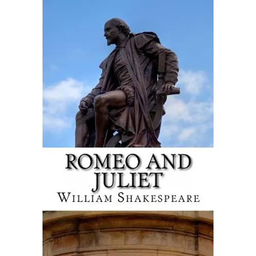 Romeo and Juliet: A Play