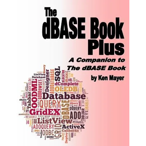 The dBASE Book Plus: A Companion to The dBASE Book