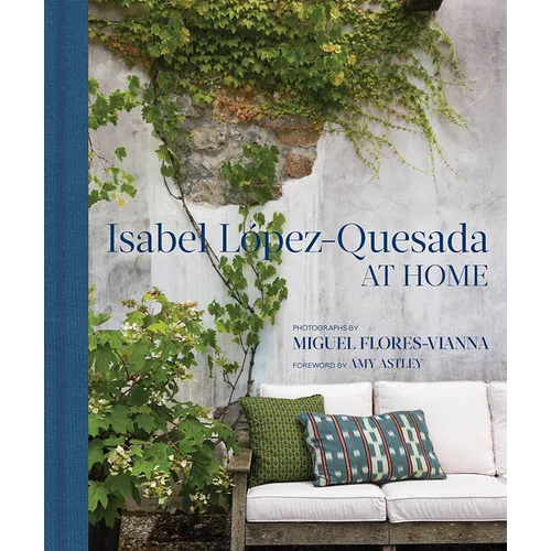 At Home: Isabel López-Quesada: Combining Period and Contemporary Furniture and Art, the Homes of Isabel López-Quesada Are Unforgettable