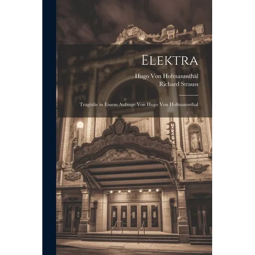 Elektra: Tragödie in Einem Aufzuge Von Hugo Von Hofmannsthal