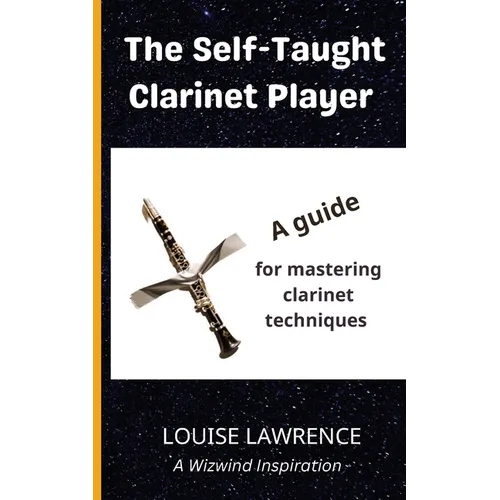 The Self-Taught Clarinet Player: A guide for mastering clarinet techniques