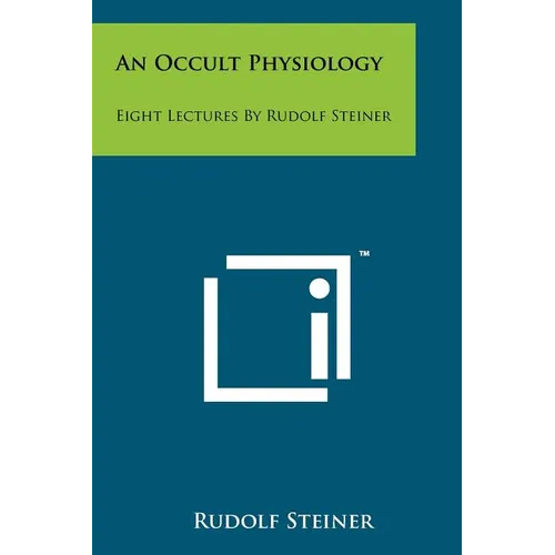 An Occult Physiology: Eight Lectures By Rudolf Steiner