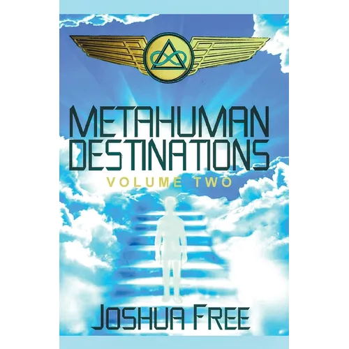 Metahuman Destinations (Volume Two): The Universe & Mind-Body Connection