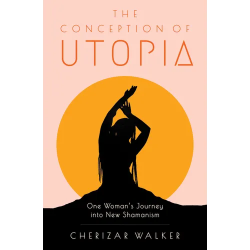 The Conception of Utopia: One Woman's Journey Into New Shamanism