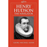Henry Hudson, the Navigator: The Original Documents in Which His Career Is Recorded - Paperback